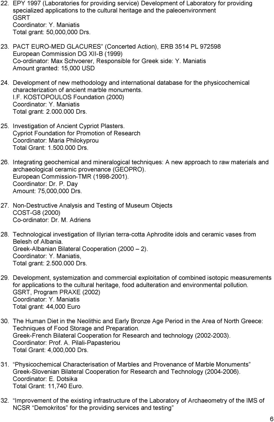 Maniatis Amount granted: 15,000 USD 24. Development of new methodology and international database for the physicochemical characterization of ancient marble monuments. I.F.