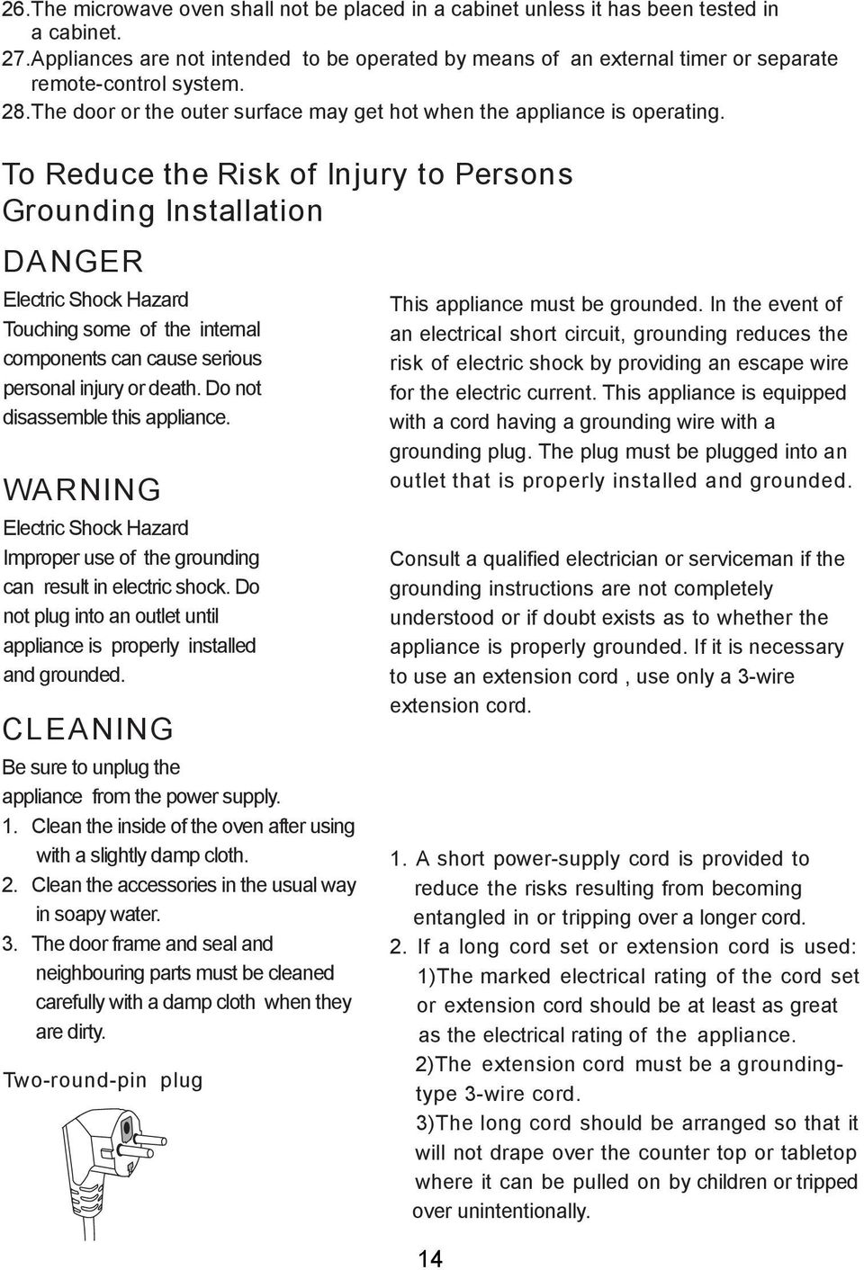 To Reduce the Risk of Injury to Persons Grounding Installation DANGER Electric Shock Hazard Touching some of the internal components can cause serious personal injury or death.