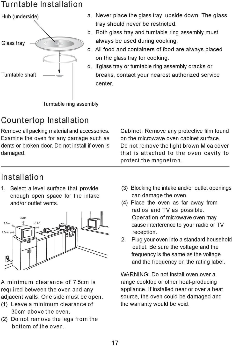 Turntable ring assembly Countertop Installation Remove all packing material and accessories. Examine the oven for any damage such as dents or broken door. Do not install if oven is damaged.