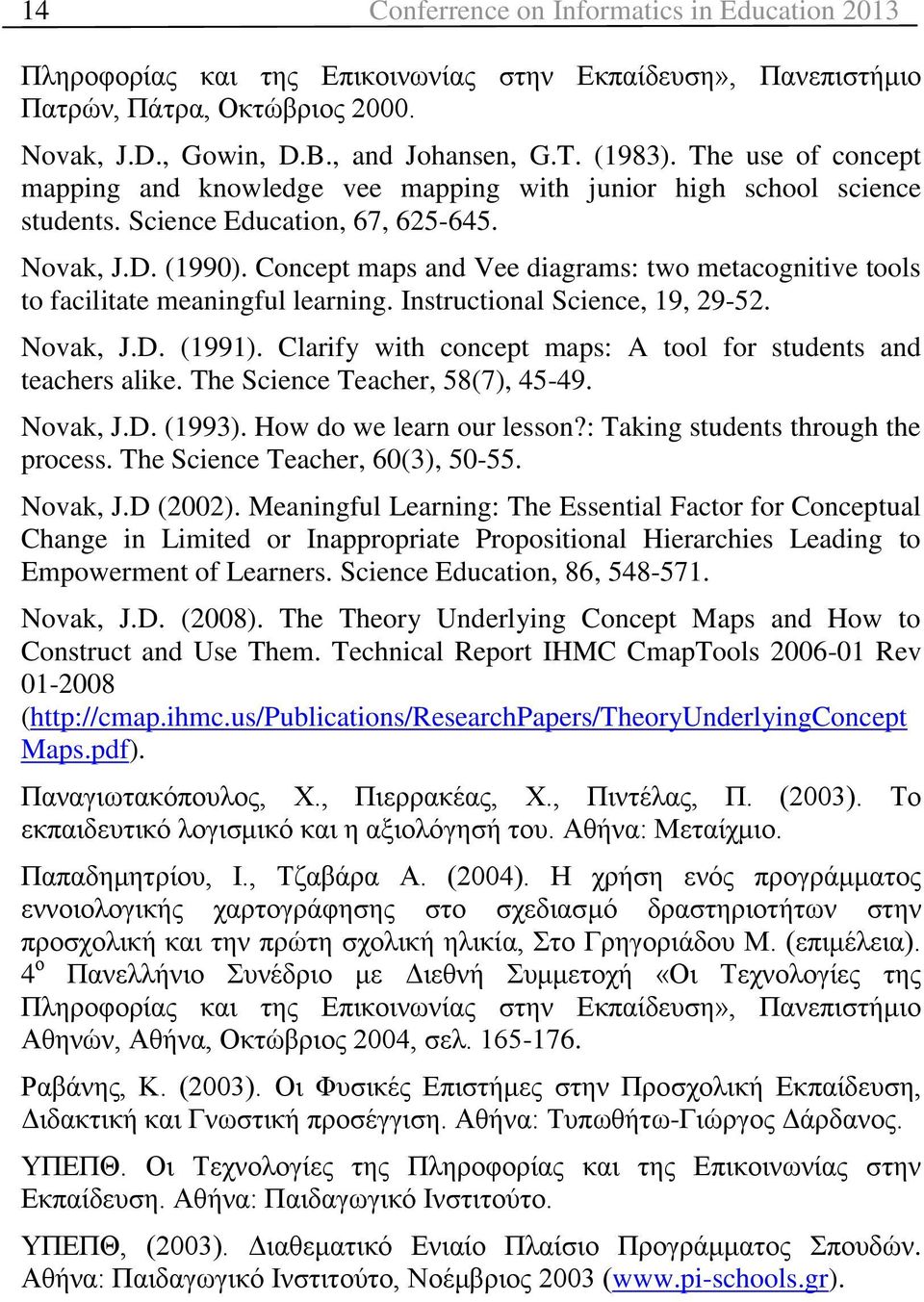 Concept maps and Vee diagrams: two metacognitive tools to facilitate meaningful learning. Instructional Science, 19, 29-52. Novak, J.D. (1991).