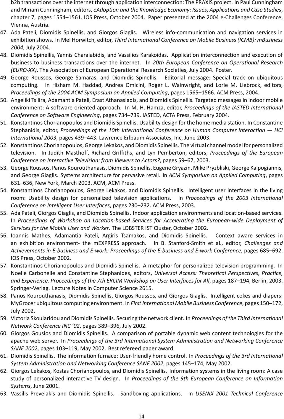 Paper presented at the 2004 e-challenges Conference, Vienna, Austria. 47. Ada Pateli, Diomidis Spinellis, and Giorgos Giaglis. Wireless info-communication and navigation services in exhibition shows.