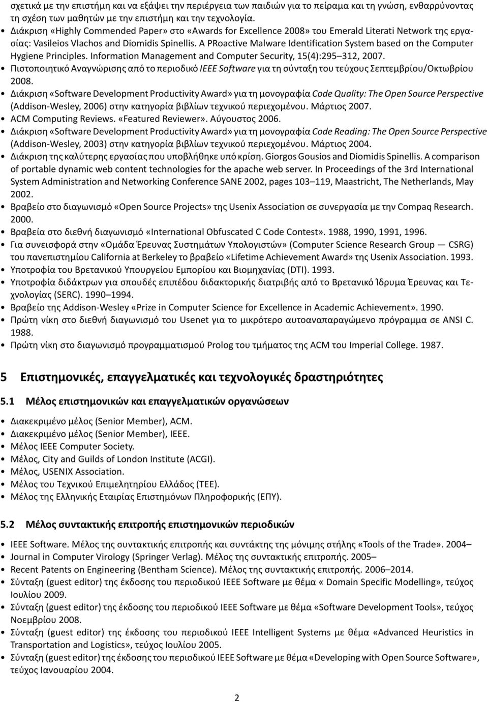 A PRoactive Malware Identification System based on the Computer Hygiene Principles. Information Management and Computer Security, 15(4):295 312, 2007.
