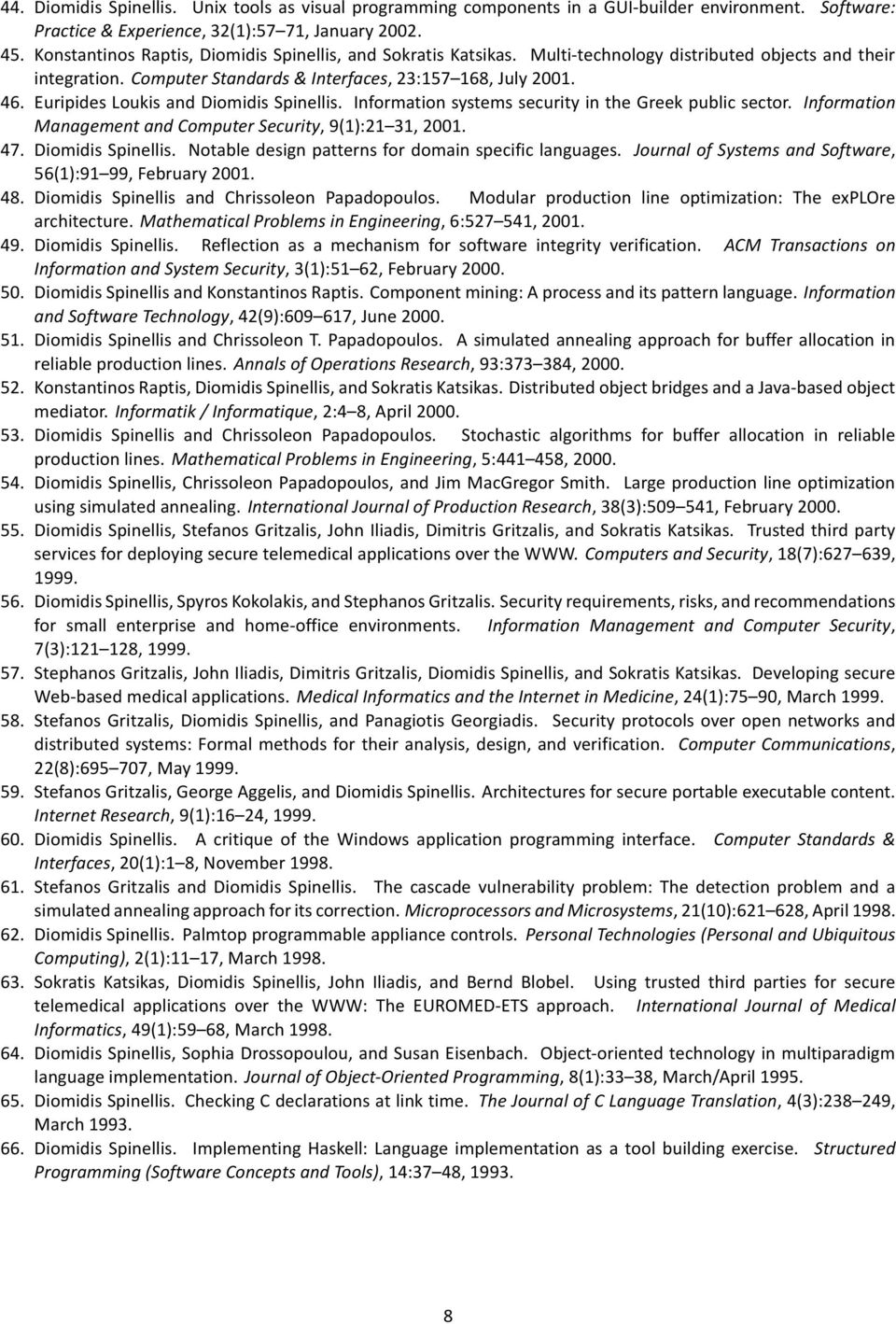 Euripides Loukis and Diomidis Spinellis. Information systems security in the Greek public sector. Information Management and Computer Security, 9(1):21 31, 2001. 47. Diomidis Spinellis. Notable design patterns for domain specific languages.