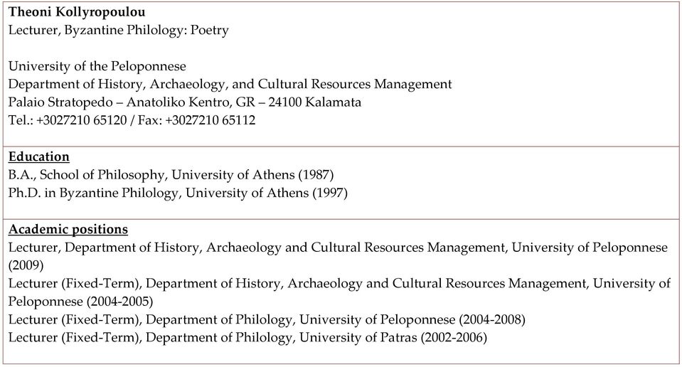 in Byzantine Philology, University of Athens (1997) Academic positions Lecturer, Department of History, Archaeology and Cultural Resources Management, University of Peloponnese (2009) Lecturer