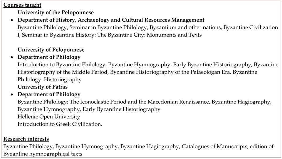 Hymnography, Early Byzantine Historiography, Byzantine Historiography of the Middle Period, Byzantine Historiography of the Palaeologan Era, Byzantine Philology: Historiography University of Patras