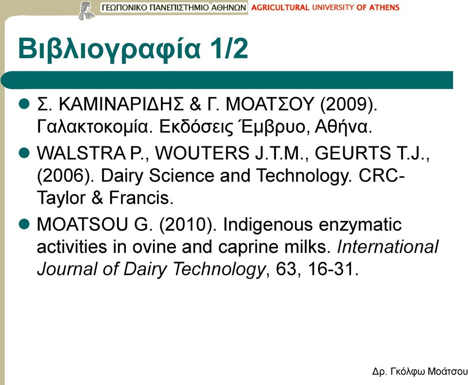 Dairy Science and Technology. CRC- Taylor & Francis. MOATSOU G. (2010).