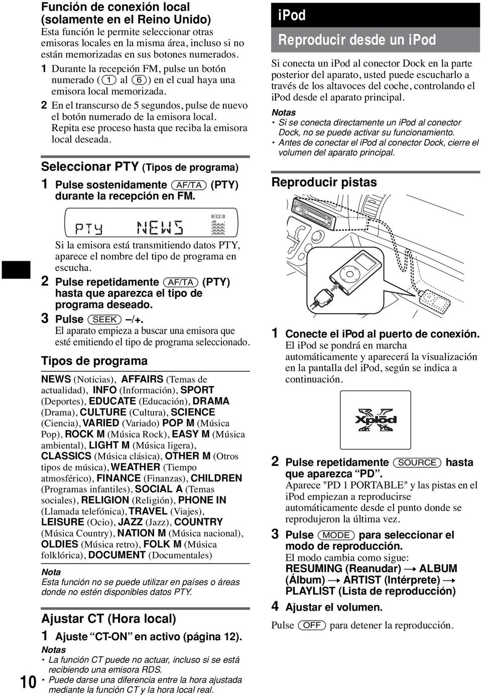 Repita ese proceso hasta que reciba la emisora local deseada. Seleccionar PTY (Tipos de programa) 1 Pulse sostenidamente (AF/TA) (PTY) durante la recepción en FM.
