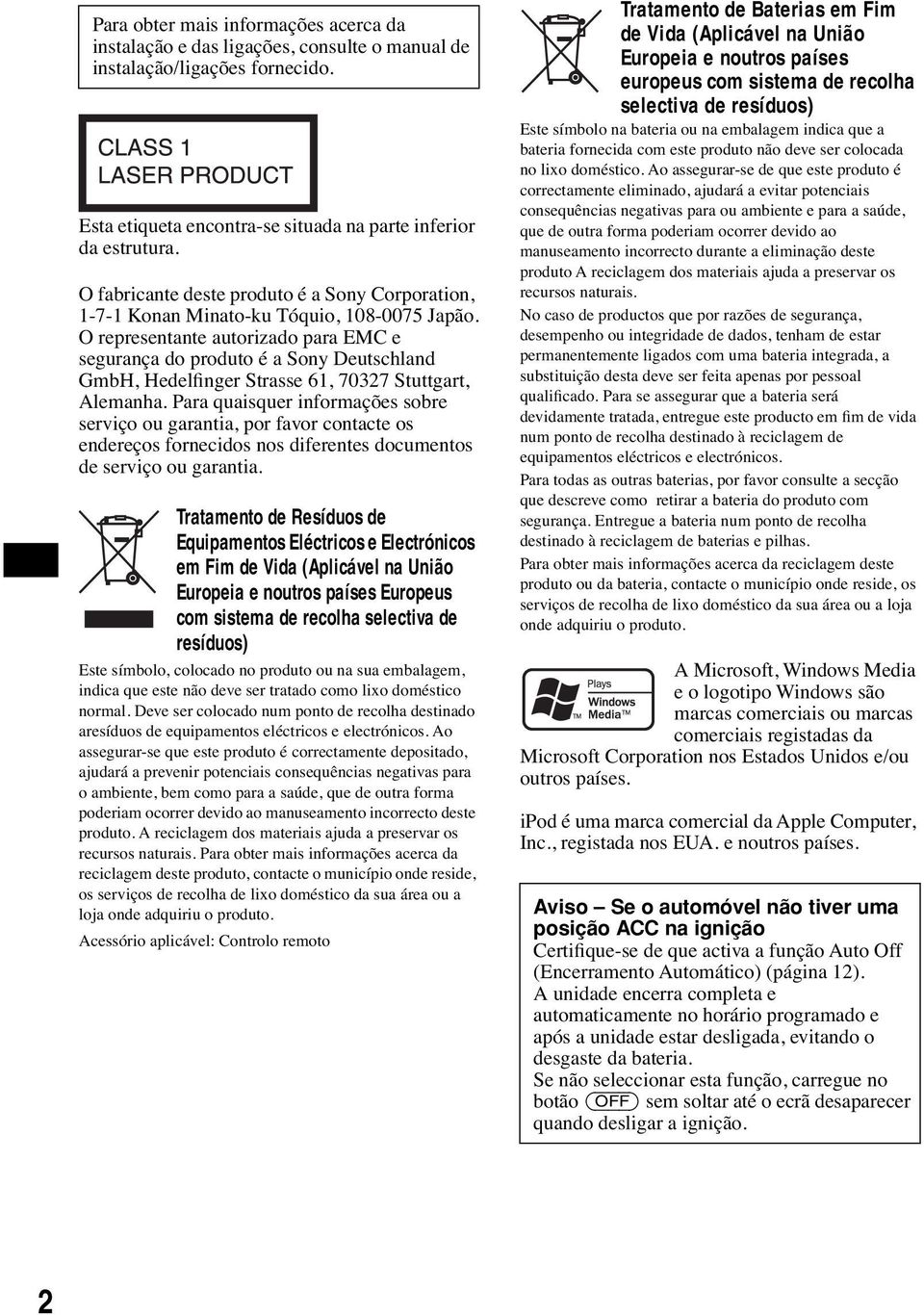 O representante autorizado para EMC e segurança do produto é a Sony Deutschland GmbH, Hedelfinger Strasse 61, 70327 Stuttgart, Alemanha.