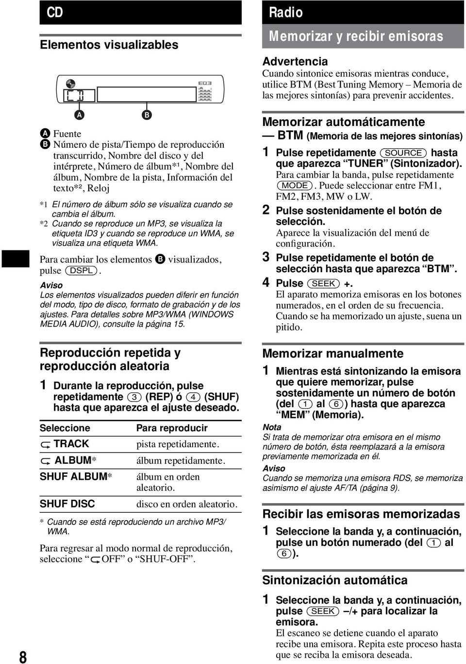 *2 Cuando se reproduce un MP3, se visualiza la etiqueta ID3 y cuando se reproduce un WMA, se visualiza una etiqueta WMA. Para cambiar los elementos B visualizados, pulse (DSPL).