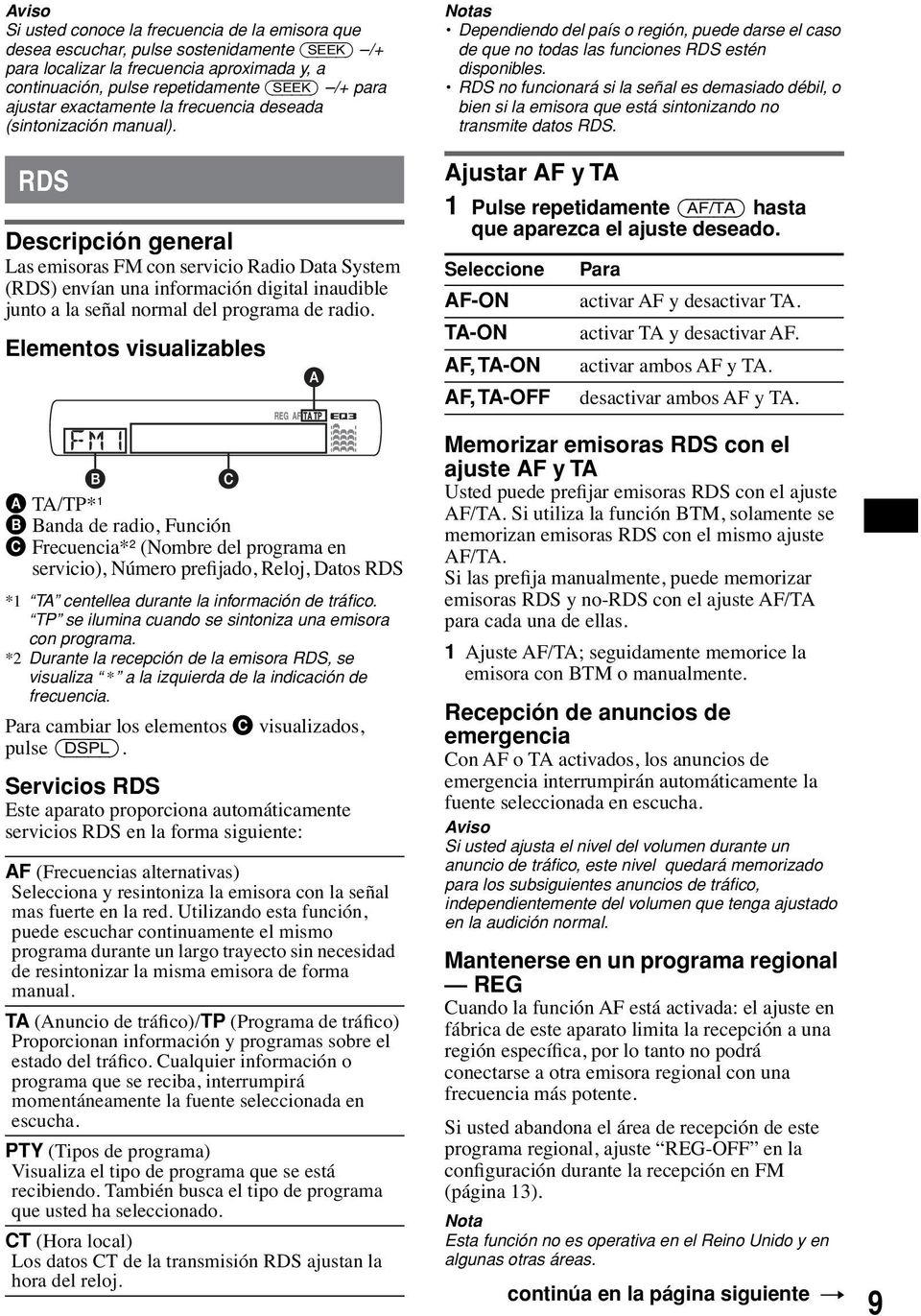 RDS Descripción general Las emisoras FM con servicio Radio Data System (RDS) envían una información digital inaudible junto a la señal normal del programa de radio.