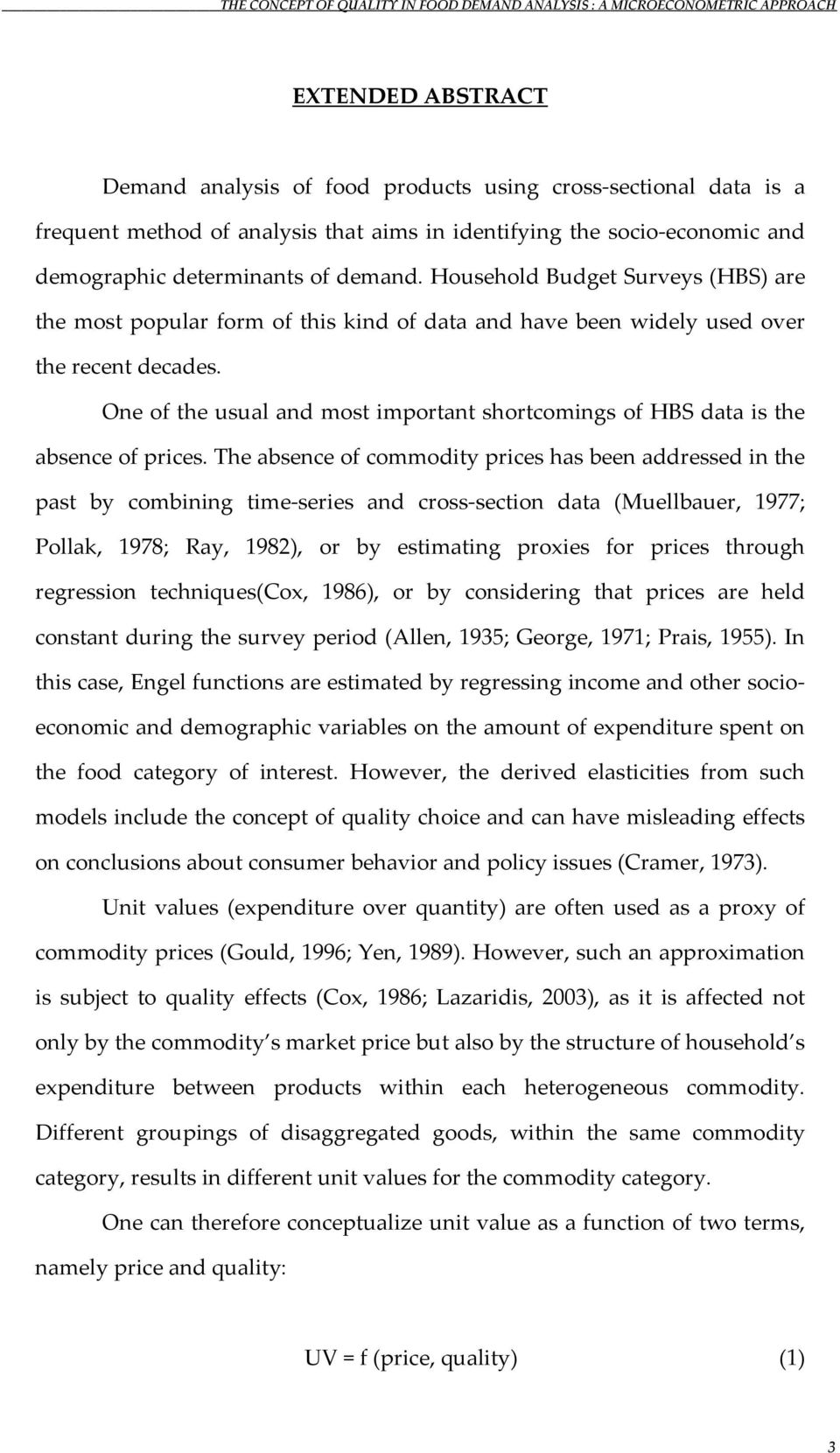 Household Budget Surveys (HBS) are the most popular form of this kind of data and have been widely used over the recent decades.