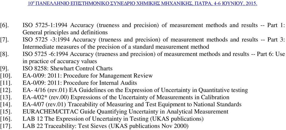 ISO 5725-6:1994 Accuracy (trueness and precision) of measurement methods and results -- Part 6: Use in practice of accuracy values [9]. ISO 8258: Shewhart Control Charts [10].
