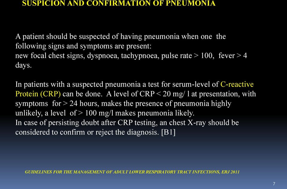 A level of CRP < 20 mg/ l at presentation, with symptoms for > 24 hours, makes the presence of pneumonia highly unlikely, a level of > 100 mg/l makes pneumonia likely.