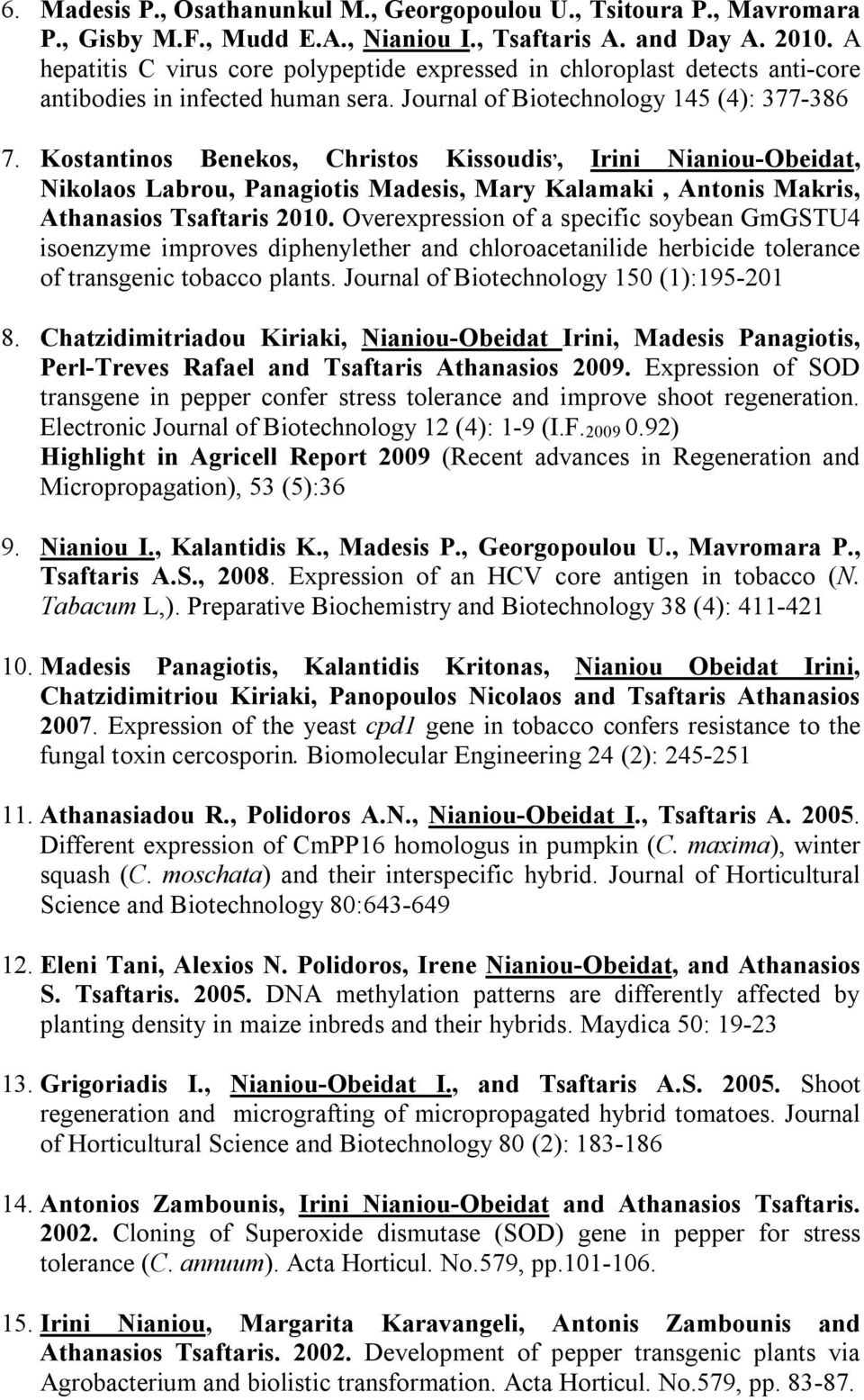 Kostantinos Benekos, Christos Kissoudis,, Irini Nianiou-Obeidat, Nikolaos Labrou, Panagiotis Madesis, Mary Kalamaki, Antonis Makris, Athanasios Tsaftaris 2010.