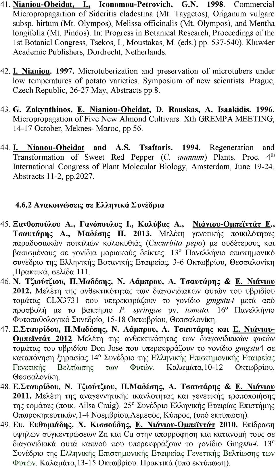 Kluw4er Academic Publishers, Dordrecht, Netherlands. 42. I. Nianiou. 1997. Microtuberization and preservation of microtubers under low temperatures of potato varieties. Symposium of new scientists.