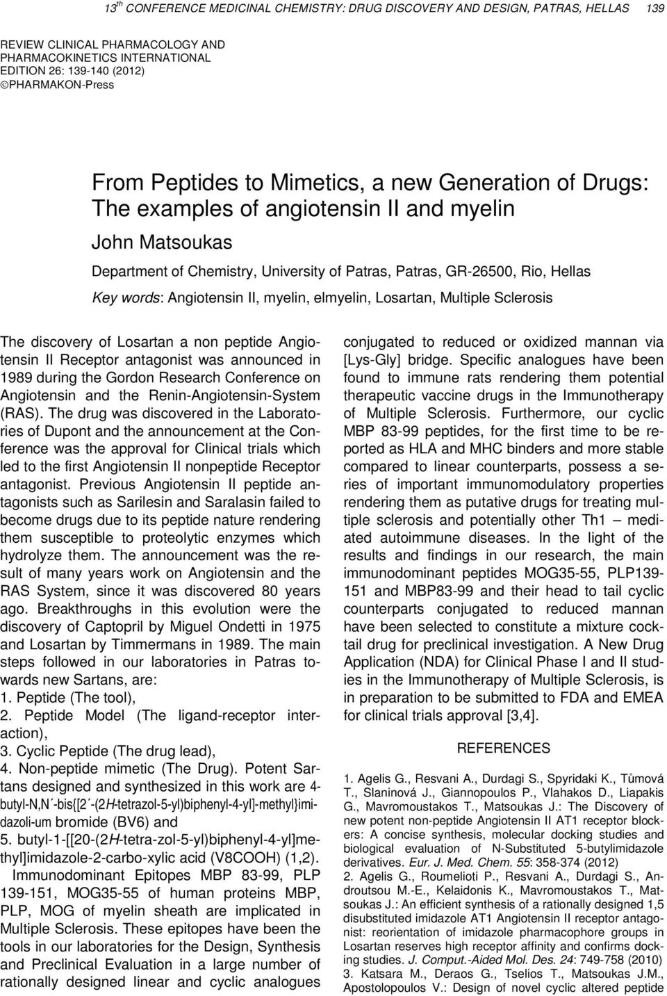 a non peptide Angiotensin II Receptor antagonist was announced in 1989 during the Gordon Research Conference on Angiotensin and the Renin-Angiotensin-System (RAS).