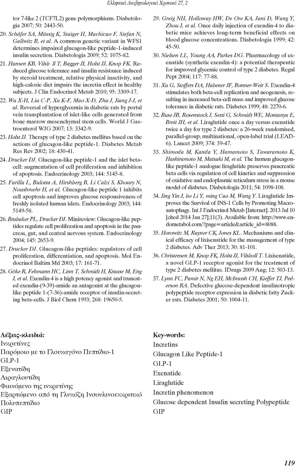 Reduced glucose tolerance and insulin resistance induced by steroid treatment, relative physical inactivity, and high-calorie diet impairs the incretin effect in healthy subjects.