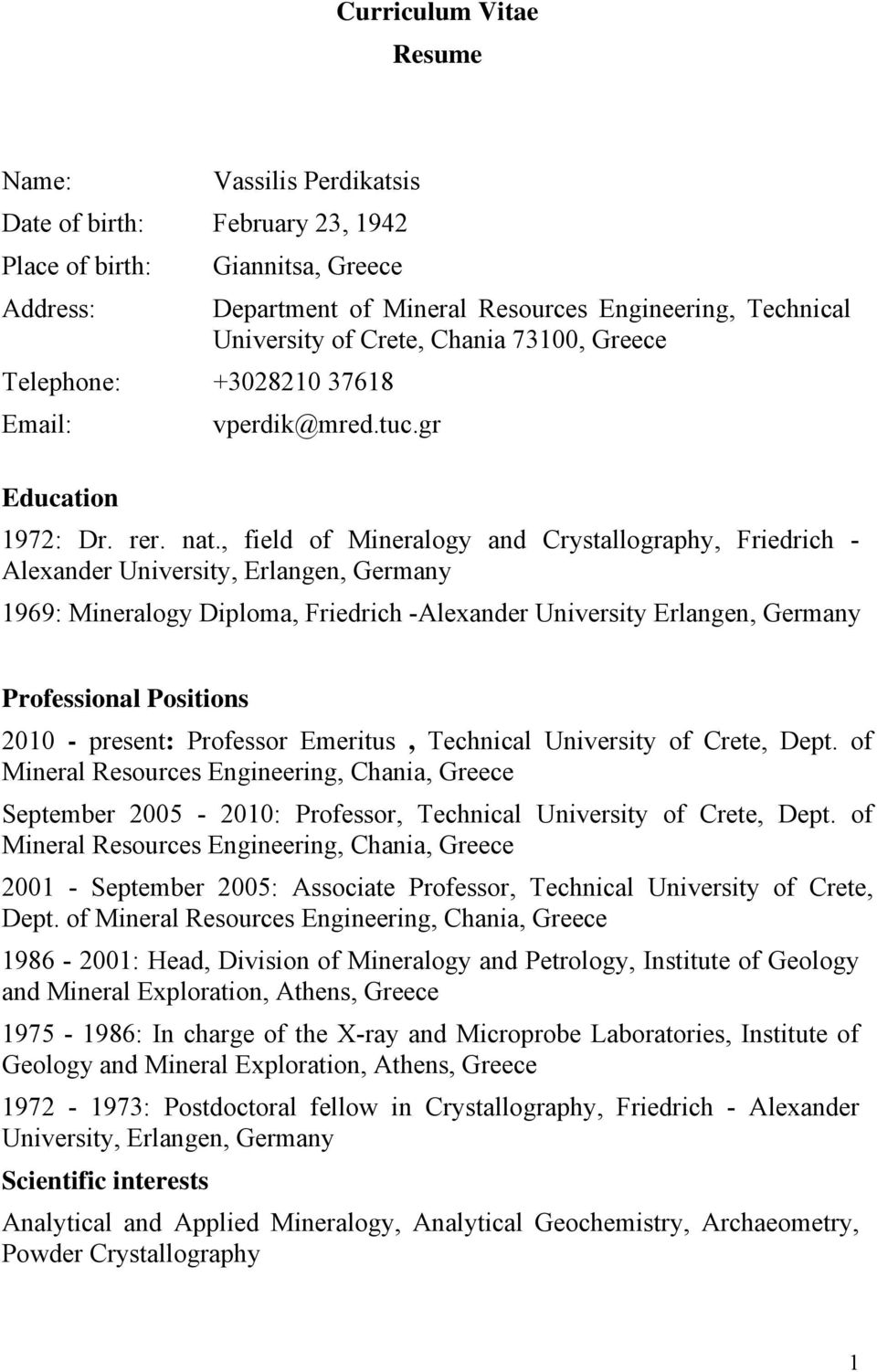 , field of Mineralogy and Crystallography, Friedrich - Alexander University, Erlangen, Germany 1969: Mineralogy Diploma, Friedrich -Alexander University Erlangen, Germany Professional Positions 2010
