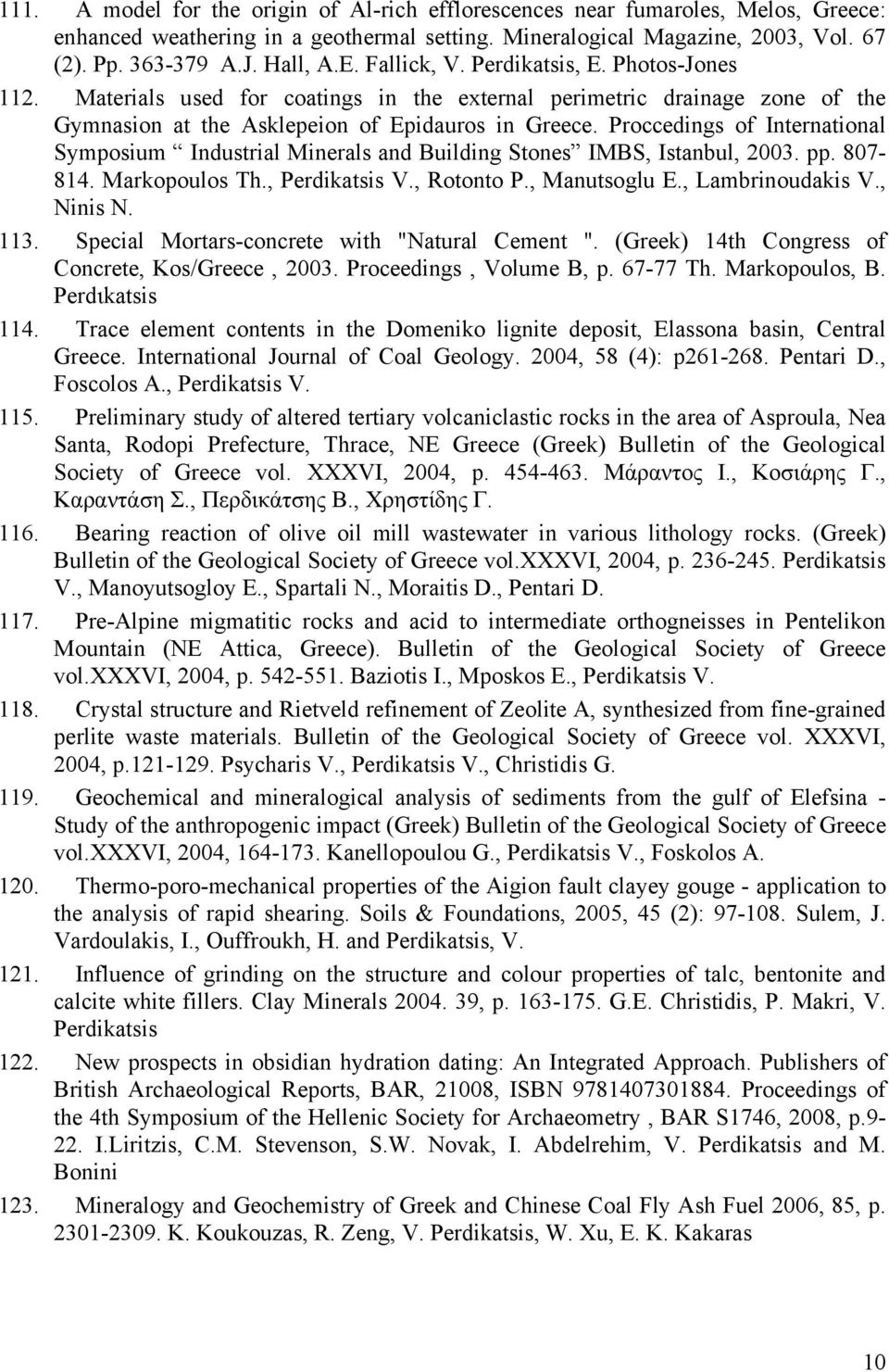 Proccedings of International Symposium Industrial Minerals and Building Stones IMBS, Istanbul, 2003. pp. 807-814. Markopoulos Th., V., Rotonto P., Manutsoglu E., Lambrinoudakis V., Ninis N. 113.