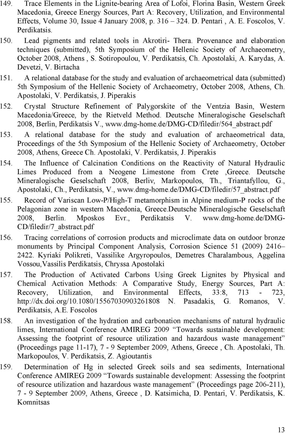 Provenance and elaboration techniques (submitted), 5th Symposium of the Hellenic Society of Archaeometry, October 2008, Athens, S. Sotiropoulou, V., Ch. Apostolaki, A. Karydas, A. Devetzi, V.