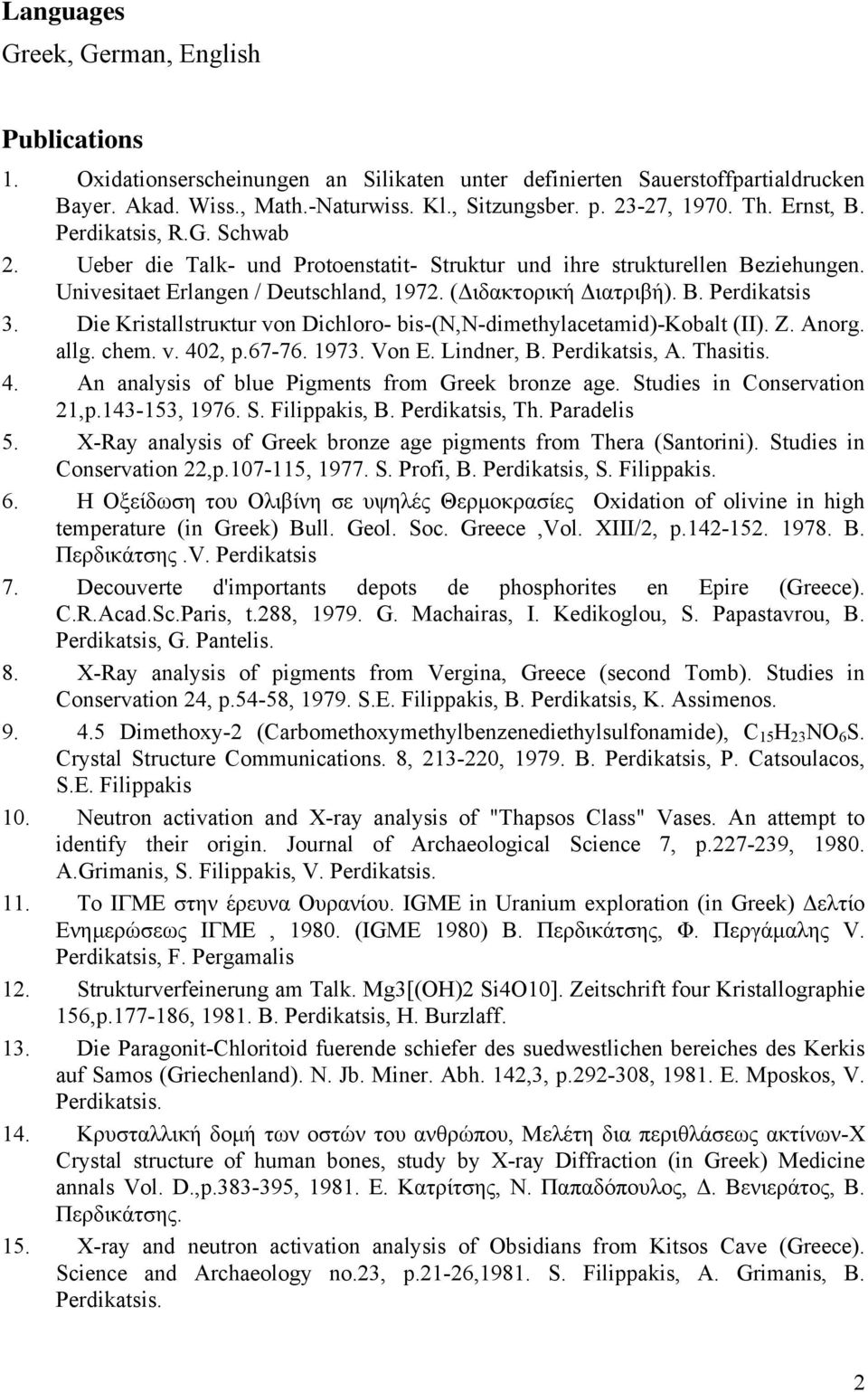 Die Kristallstruκtur von Dichloro- bis-(n,n-dimethylacetamid)-kobalt (II). Z. Anorg. allg. chem. v. 402, p.67-76. 1973. Von E. Lindner, B., A. Thasitis. 4. An analysis of blue Pigments from Greek bronze age.