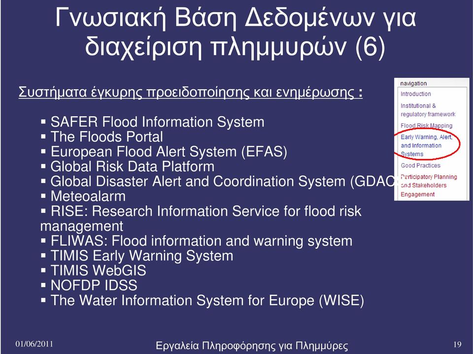 System (GDACS) Meteoalarm RISE: Research Information Service for flood risk management FLIWAS: Flood information and warning
