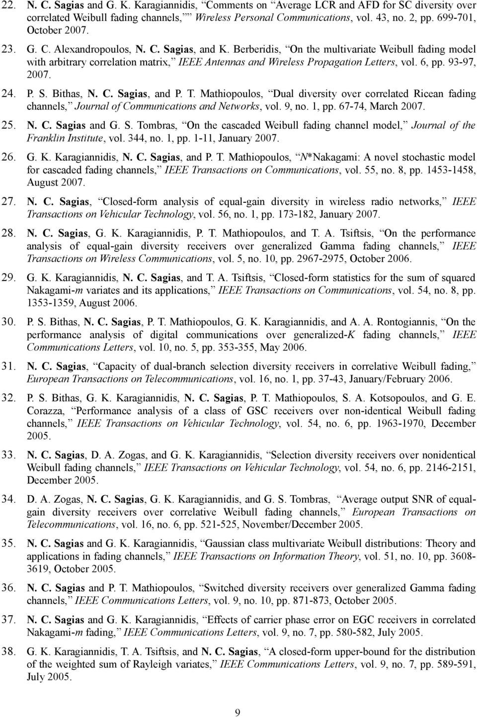 Berberidis, On the multivariate Weibull fading model with arbitrary correlation matrix, IEEE Antennas and Wireless Propagation Letters, vol. 6, pp. 93-97, 2007. 24. P. S. Bithas, N. C. Sagias, and P.