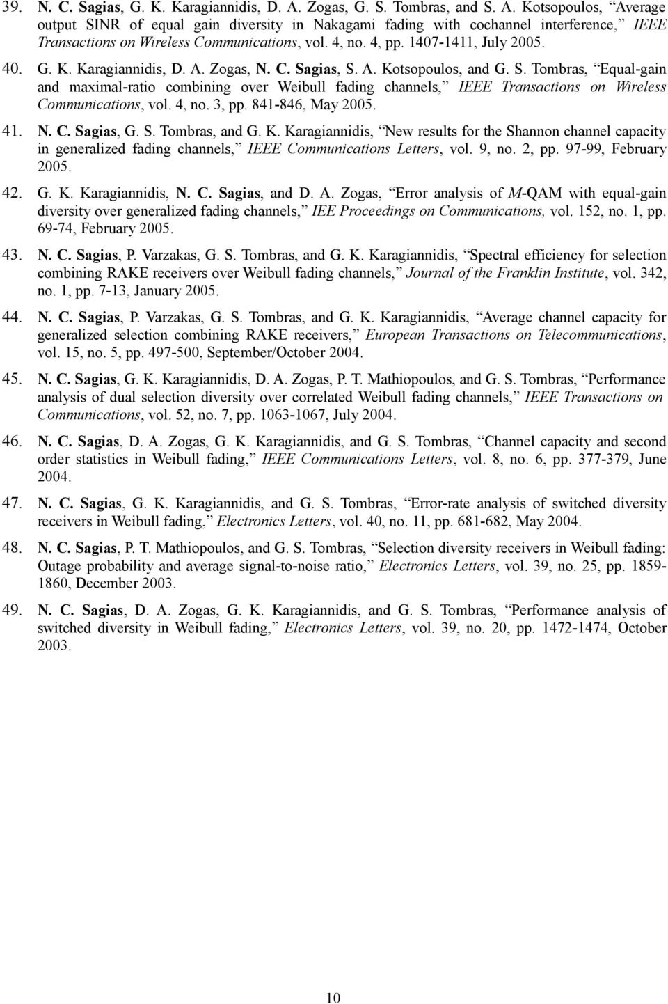 gias, S. A. Kotsopoulos, and G. S. Tombras, Equal-gain and maximal-ratio combining over Weibull fading channels, IEEE Transactions on Wireless Communications, vol. 4, no. 3, pp. 841-846, May 2005. 41.