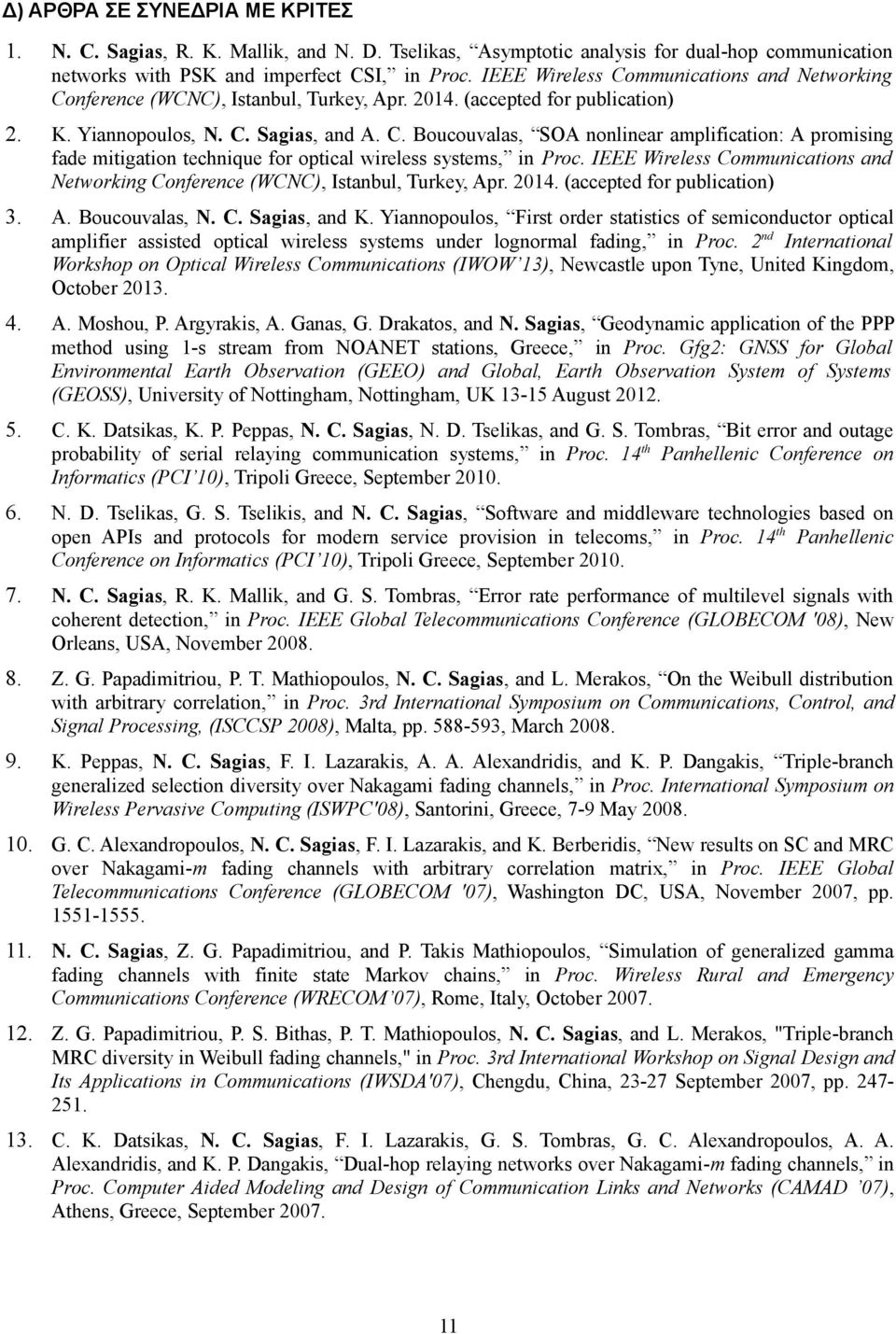 IEEE Wireless Communications and Networking Conference (WCNC), Istanbul, Turkey, Apr. 2014. (accepted for publication) 3. A. Boucouvalas, N. C. Sagias, and K.