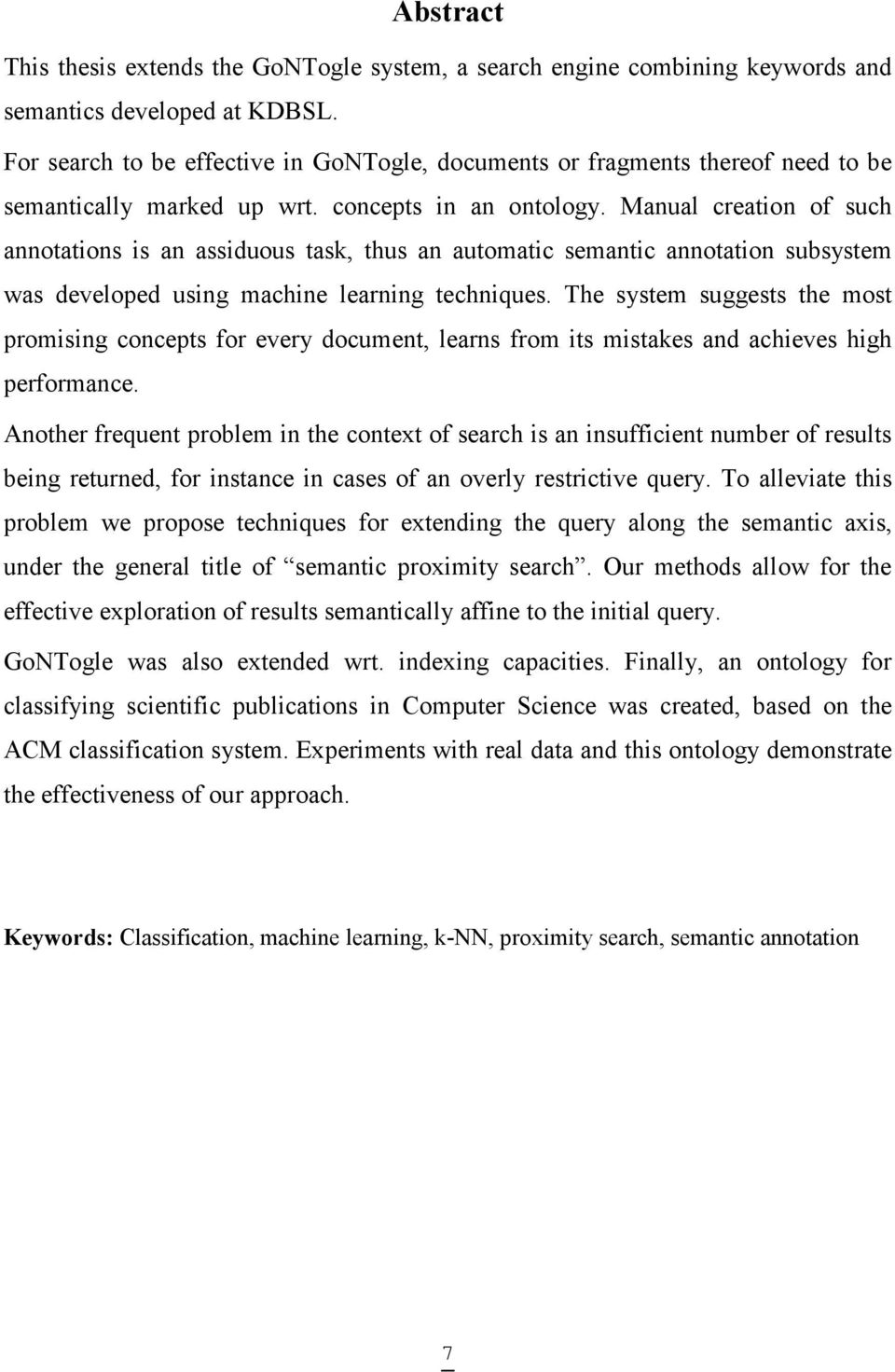 Manual creation of such annotations is an assiduous task, thus an automatic semantic annotation subsystem was developed using machine learning techniques.