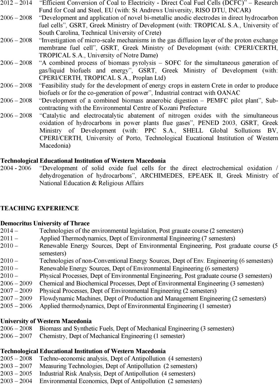 S.A., University of South Carolina, Technical University of Crete) 2006 2008 Investigation of micro-scale mechanisms in the gas diffusion layer of the proton exchange membrane fuel cell, GSRT, Greek