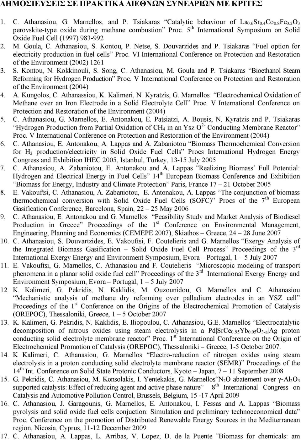 Tsiakaras Fuel option for electricity production in fuel cells Proc. VI International Conference on Protection and Restoration of the Environment (2002) 1261 3. S. Kontou, N. Kokkinouli, S. Song, C.