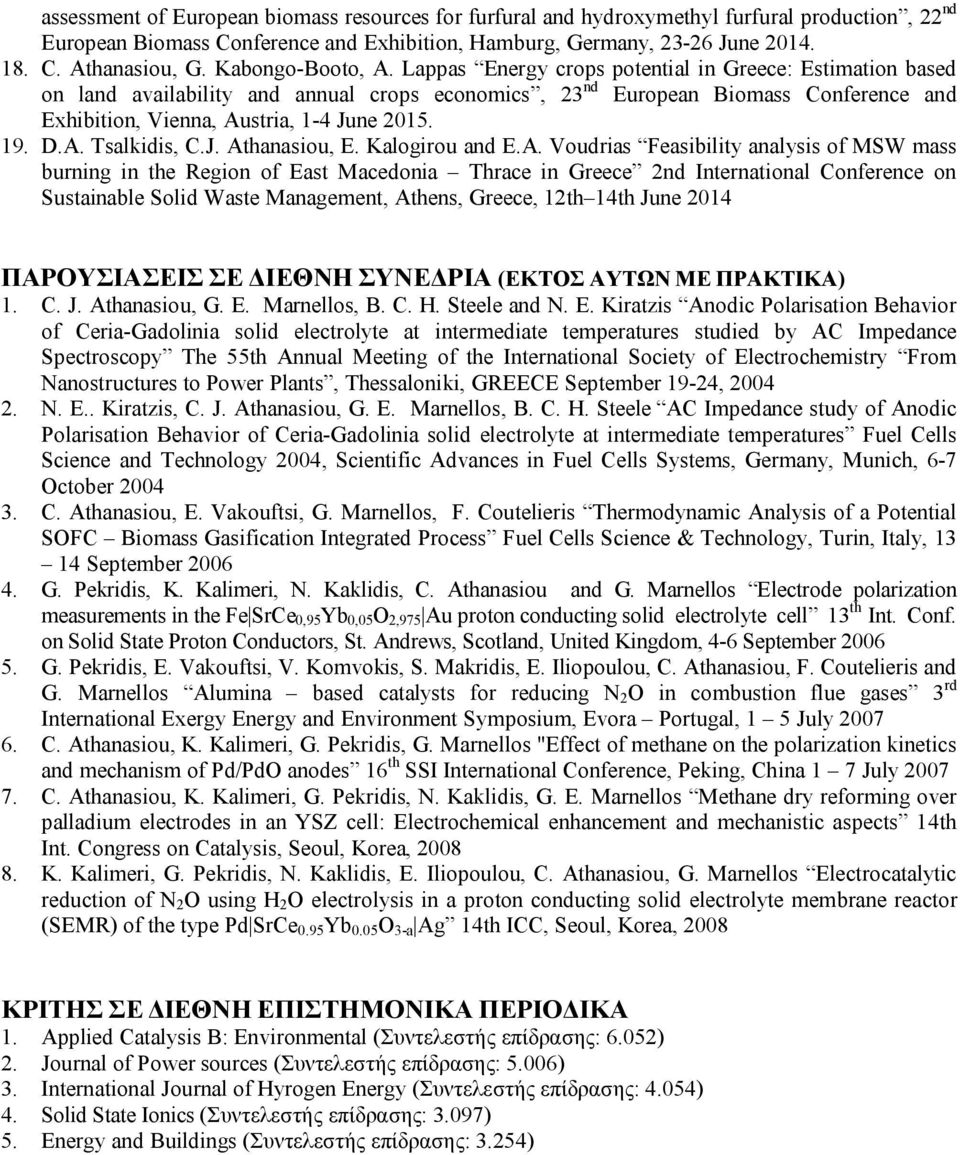Lappas Energy crops potential in Greece: Estimation based on land availability and annual crops economics, 23 nd European Biomass Conference and Exhibition, Vienna, Austria, 1-4 June 2015. 19. D.A. Tsalkidis, C.