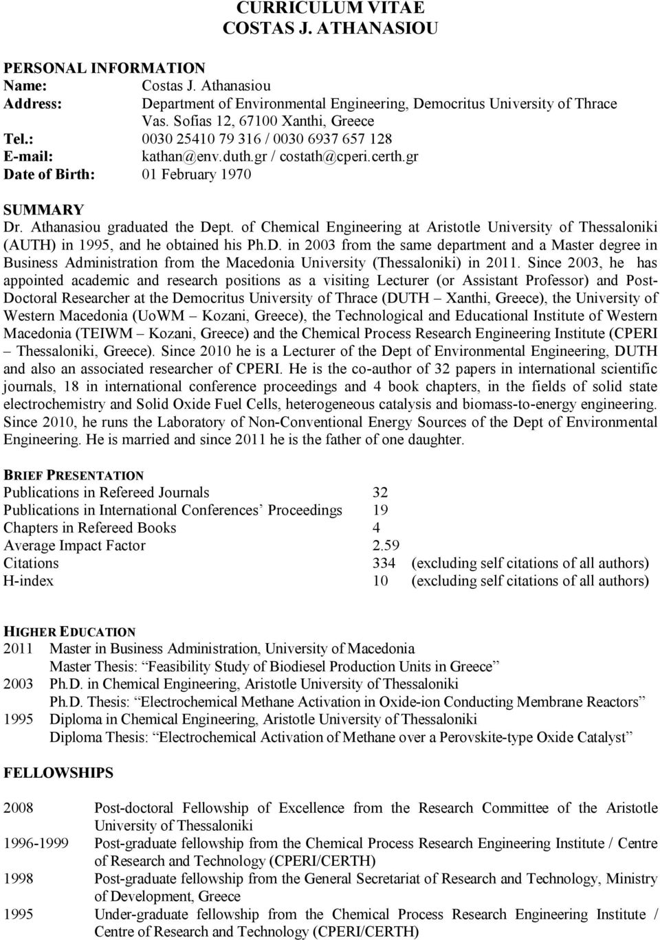 Athanasiou graduated the Dept. of Chemical Engineering at Aristotle University of Thessaloniki (AUTH) in 1995, and he obtained his Ph.D. in 2003 from the same department and a Master degree in Business Administration from the Macedonia University (Thessaloniki) in 2011.