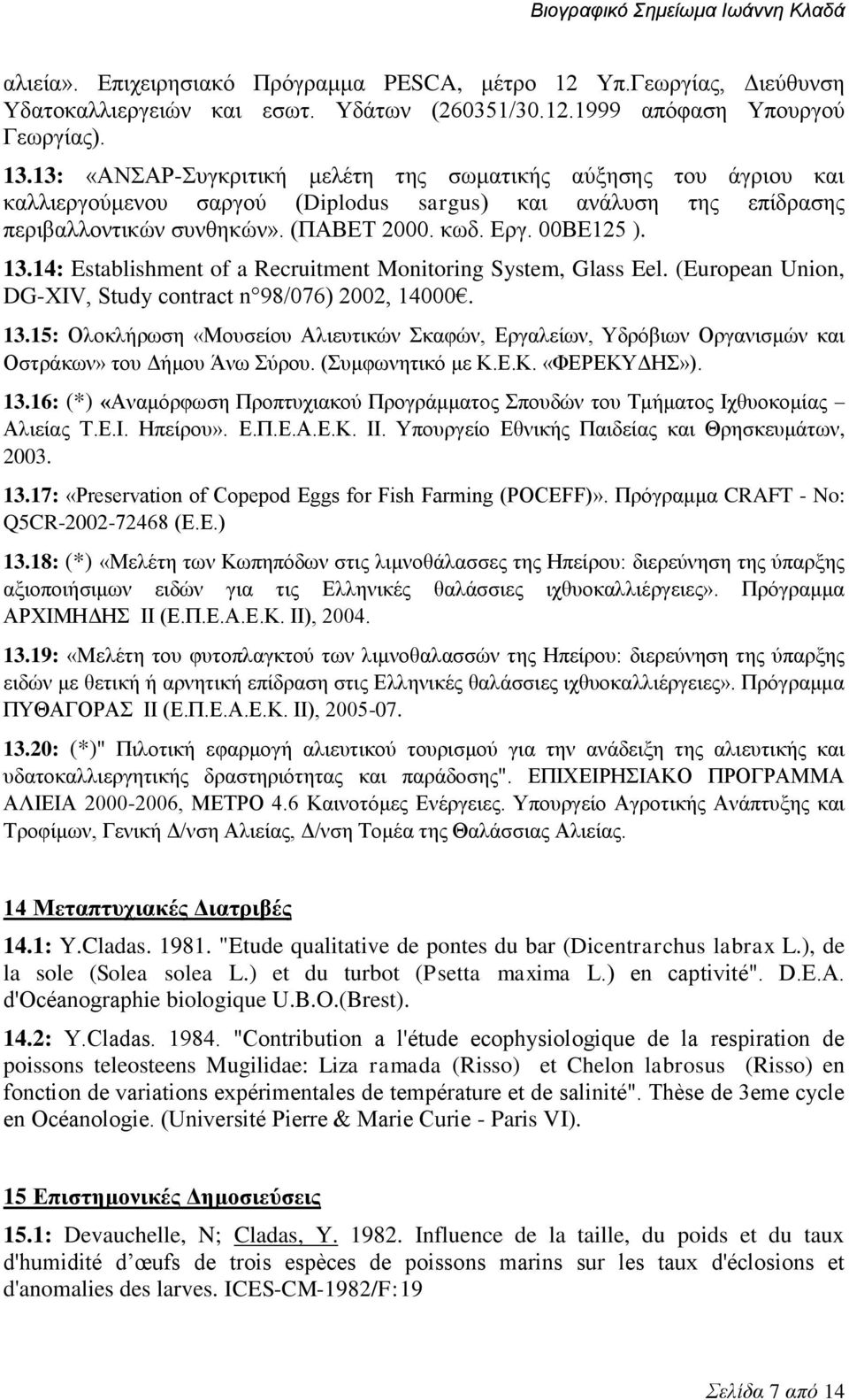 14: Establishment of a Recruitment Monitoring System, Glass Eel. (European Union, DG-XIV, Study contract n 98/076) 2002, 14000. 13.