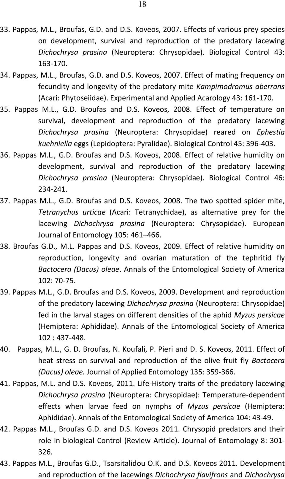 , Broufas, G.D. and D.S. Koveos, 2007. Effect of mating frequency on fecundity and longevity of the predatory mite Kampimodromus aberrans (Acari: Phytoseiidae).