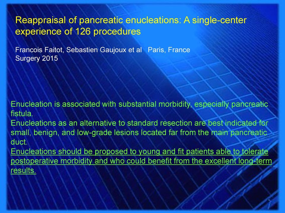 Enucleations as an alternative to standard resection are best indicated for small, benign, and low-grade lesions located far from the