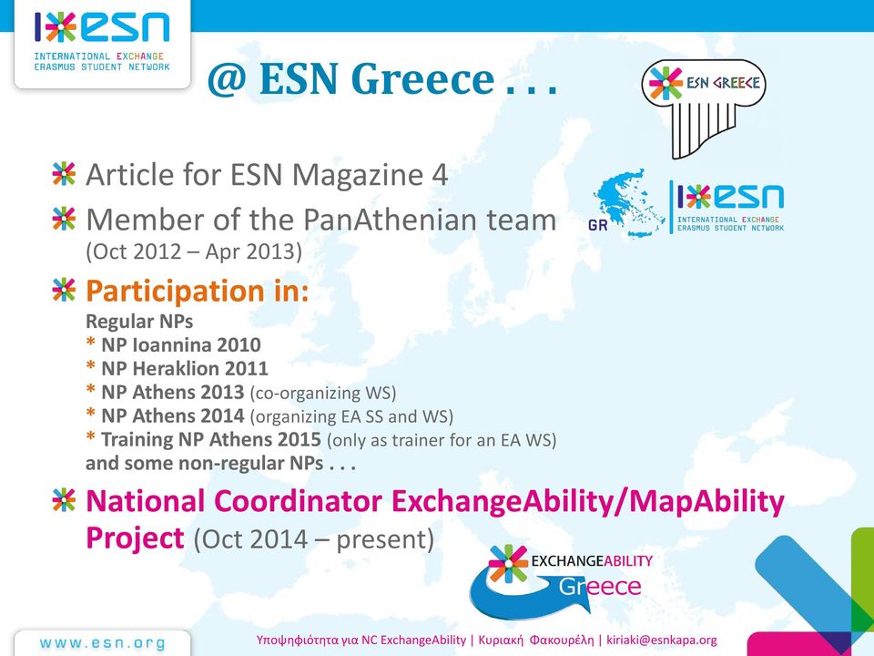 Ioannina 2010 * ΝP Heraklion 2011 * NP Athens 2013 (co-organizing WS) * NP Athens 2014 (organizing EA SS and WS) *