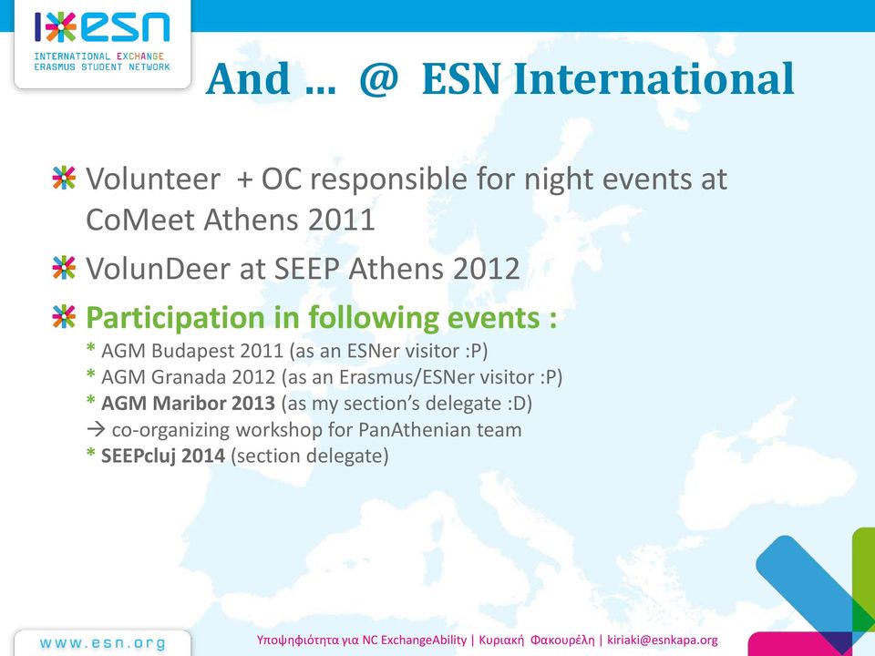 ESNer visitor :P) * AGM Granada 2012 (as an Erasmus/ESNer visitor :P) * AGM Maribor 2013 (as