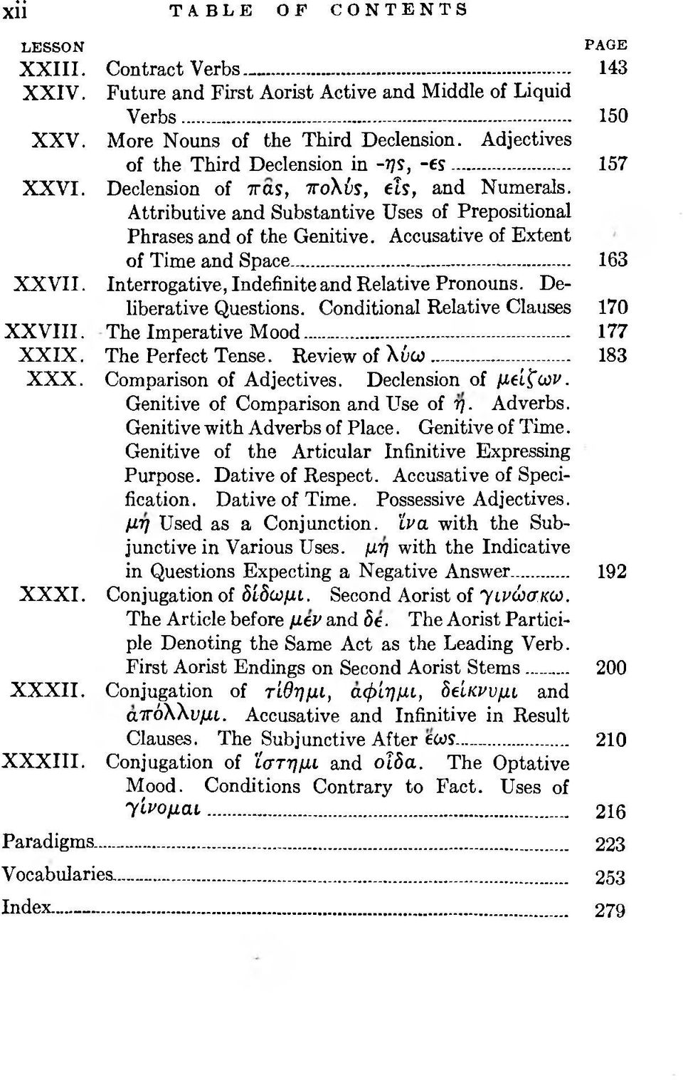 Accusative of Extent of Time and Space... -... 163 Interrogative, Indefinite and Relative Pronouns. Deliberative Questions. Conditional Relative Clauses 170 X X V III. The Imperative M ood.