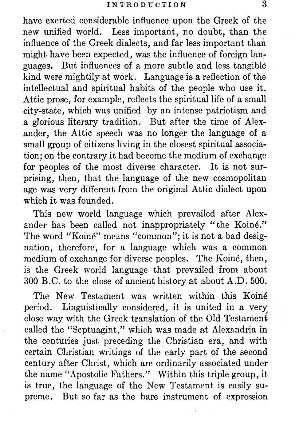 But influences of a more subtle and less tangible kind were mightily at work. Language is a reflection of the intellectual and spiritual habits of the people who use it.