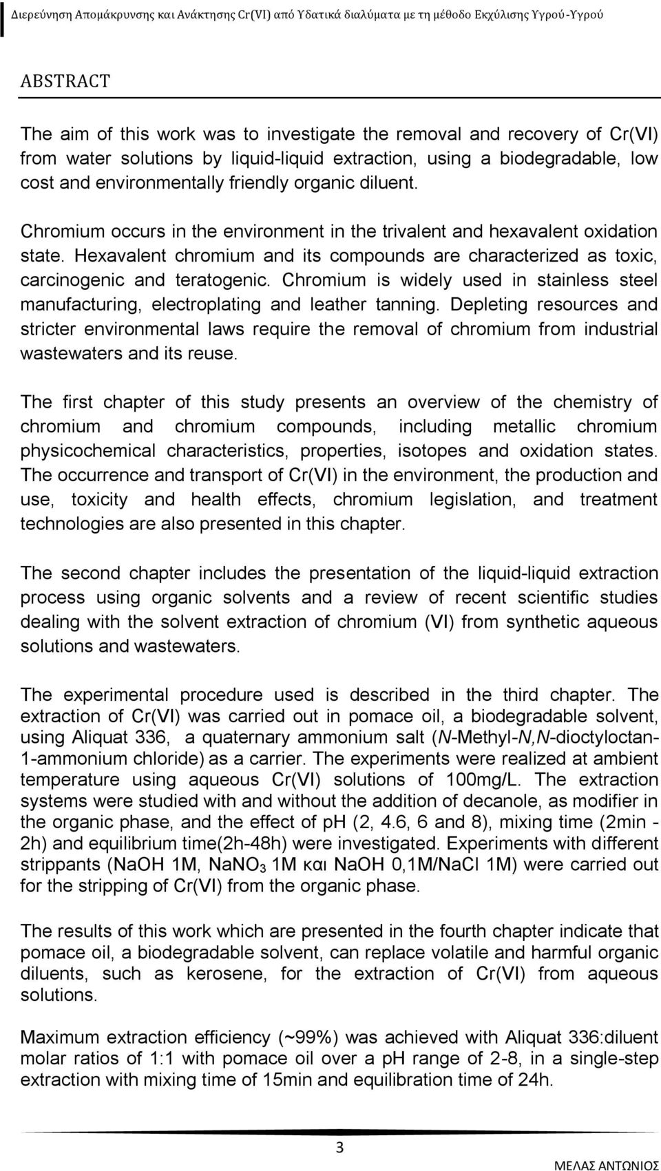 Chromium is widely used in stainless steel manufacturing, electroplating and leather tanning.