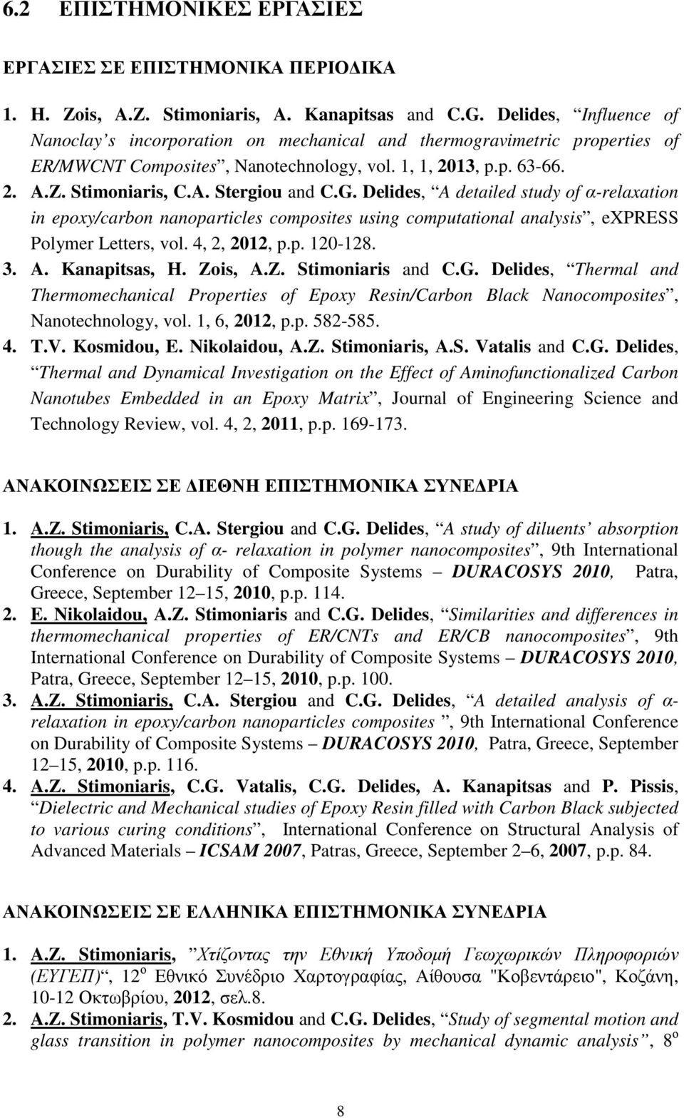 G. Delides, A detailed study of α-relaxation in epoxy/carbon nanoparticles composites using computational analysis, express Polymer Letters, vol. 4, 2, 2012, p.p. 120-128. 3. A. Kanapitsas, H.