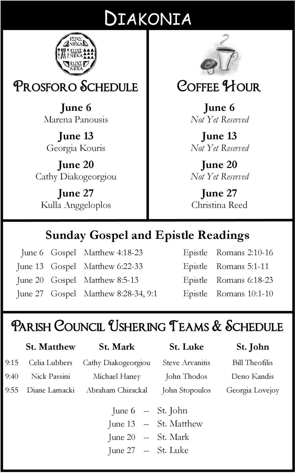 8:5-13 Epistle Romans 6:18-23 June 27 Gospel Matthew 8:28-34, 9:1 Epistle Romans 10:1-10 Parish Council Ushering Teams & Schedule St. Matthew St. Mark St. Luke St.