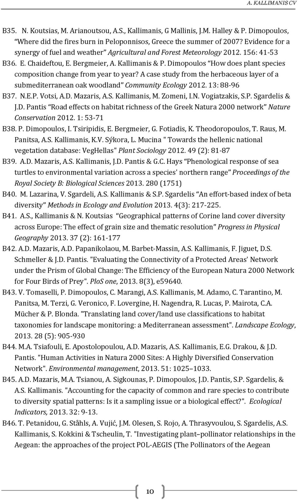 Dimopoulos How does plant species composition change from year to year? A case study from the herbaceous layer of a submediterranean oak woodland Community Ecology 2012. 13: 88-96 B37. N.E.P.
