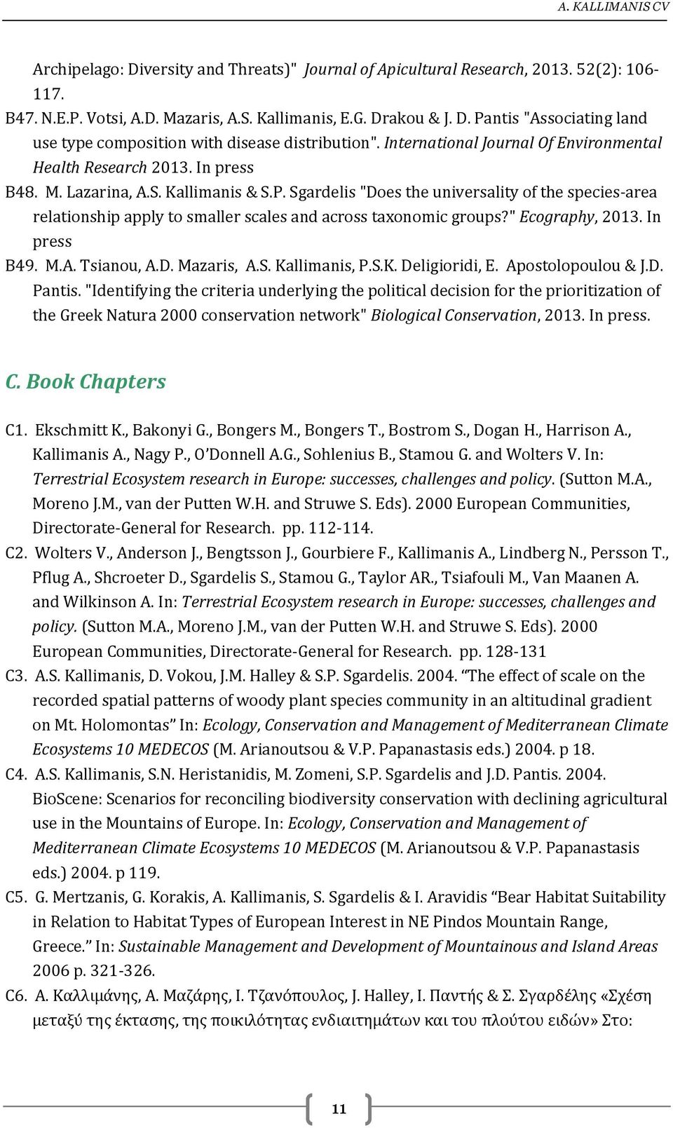 Sgardelis "Does the universality of the species-area relationship apply to smaller scales and across taxonomic groups?" Ecography, 2013. In press Β49. M.A. Tsianou, A.D. Mazaris, A.S. Ka