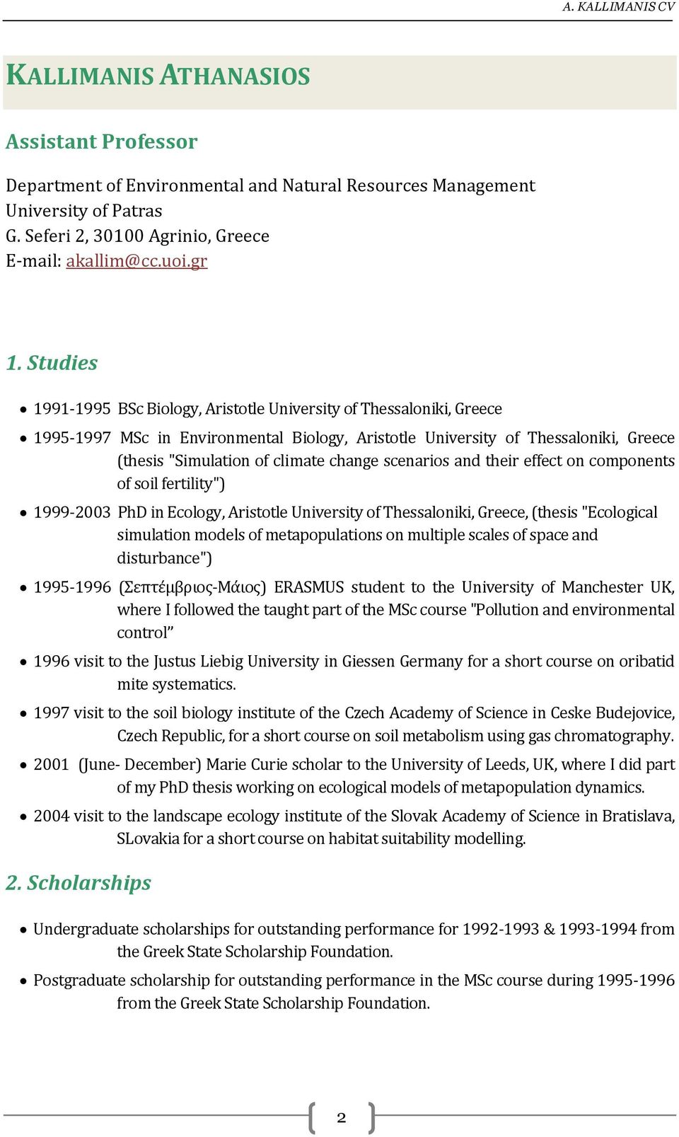 scenarios and their effect on components of soil fertility") 1999-2003 PhD in Ecology, Aristotle University of Thessaloniki, Greece, (thesis "Ecological simulation models of metapopulations on