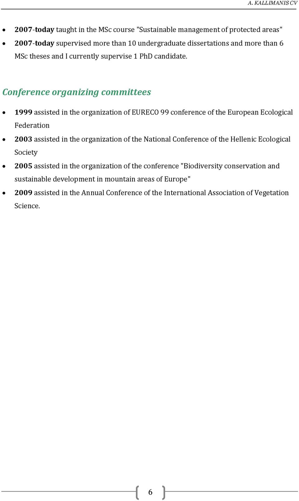 Conference organizing committees 1999 assisted in the organization of EURECO 99 conference of the European Ecological Federation 2003 assisted in the organization of