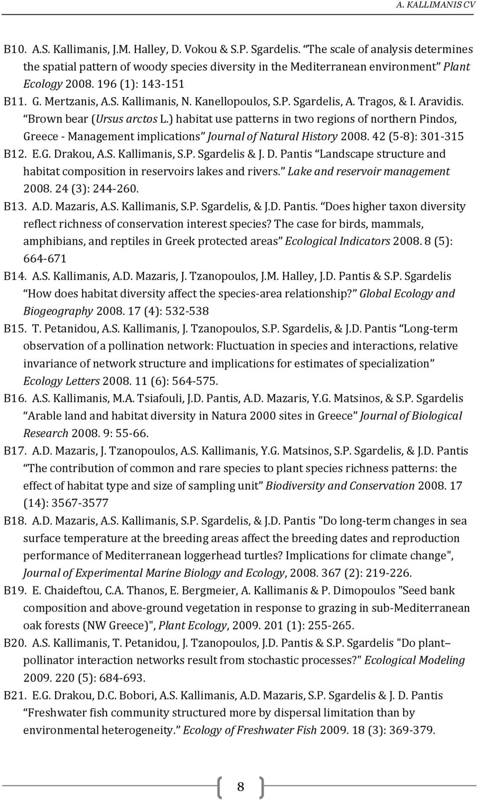) habitat use patterns in two regions of northern Pindos, Greece - Management implications Journal of Natural History 2008. 42 (5-8): 301-315 B12. E.G. Dr