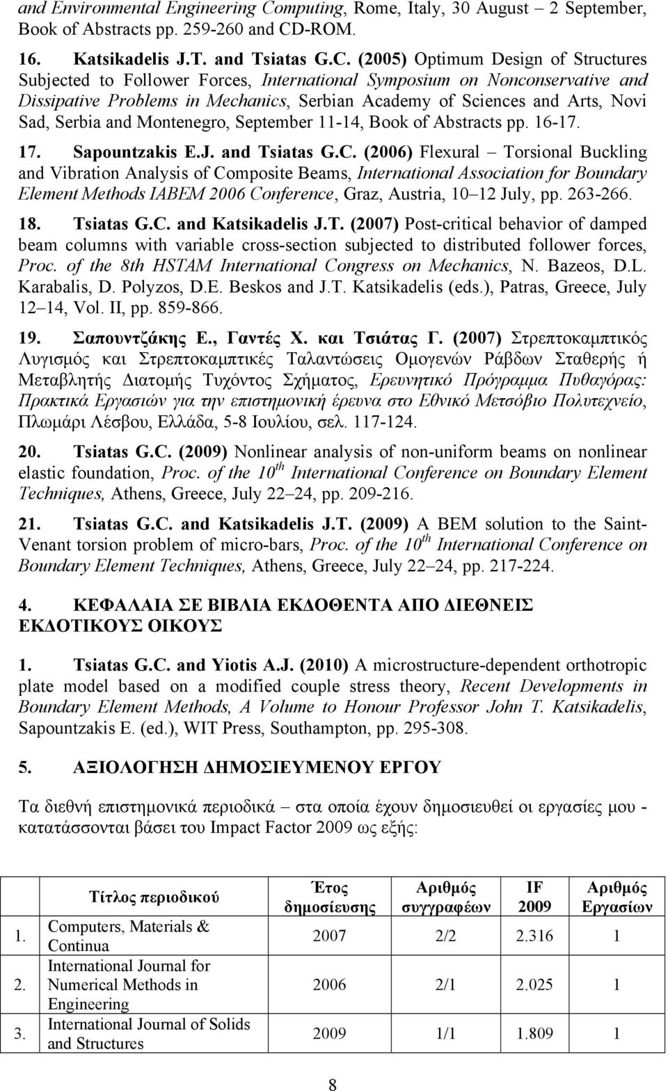 -ROM. 16. Katsikadelis J.T. and Tsiatas G.C.